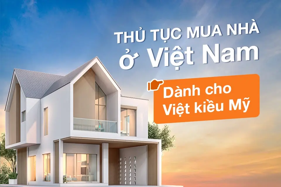 Thủ tục mua nhà ở Việt Nam dành cho Việt kiều Mỹ
