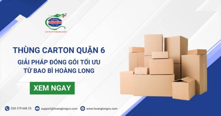 Thùng Carton Quận 6 – Giải Pháp Đóng Gói Tối Ưu Từ Bao Bì Hoàng Long