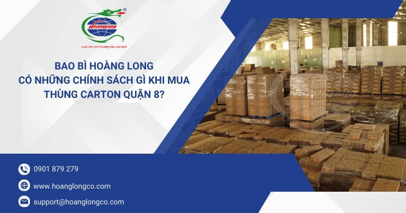 Bao Bì Hoàng Long Có Những Chính Sách Gì Khi Mua Thùng Carton Quận 8